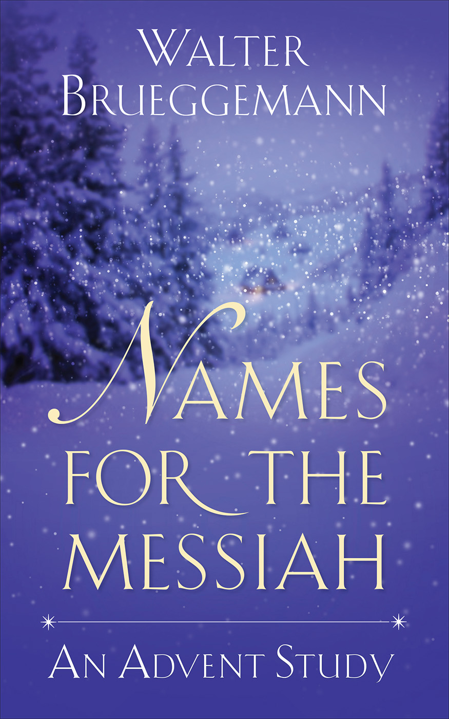 Names For The Messiah: An Advent Study – Walter Brueggemann